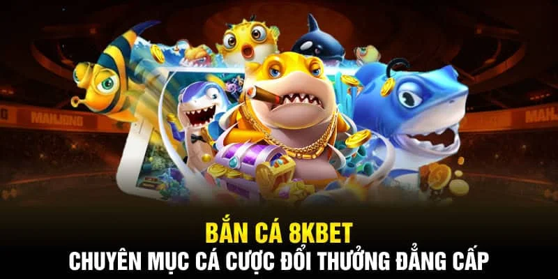 Bắn cá 8KBET - Chế độ chơi đa dạng